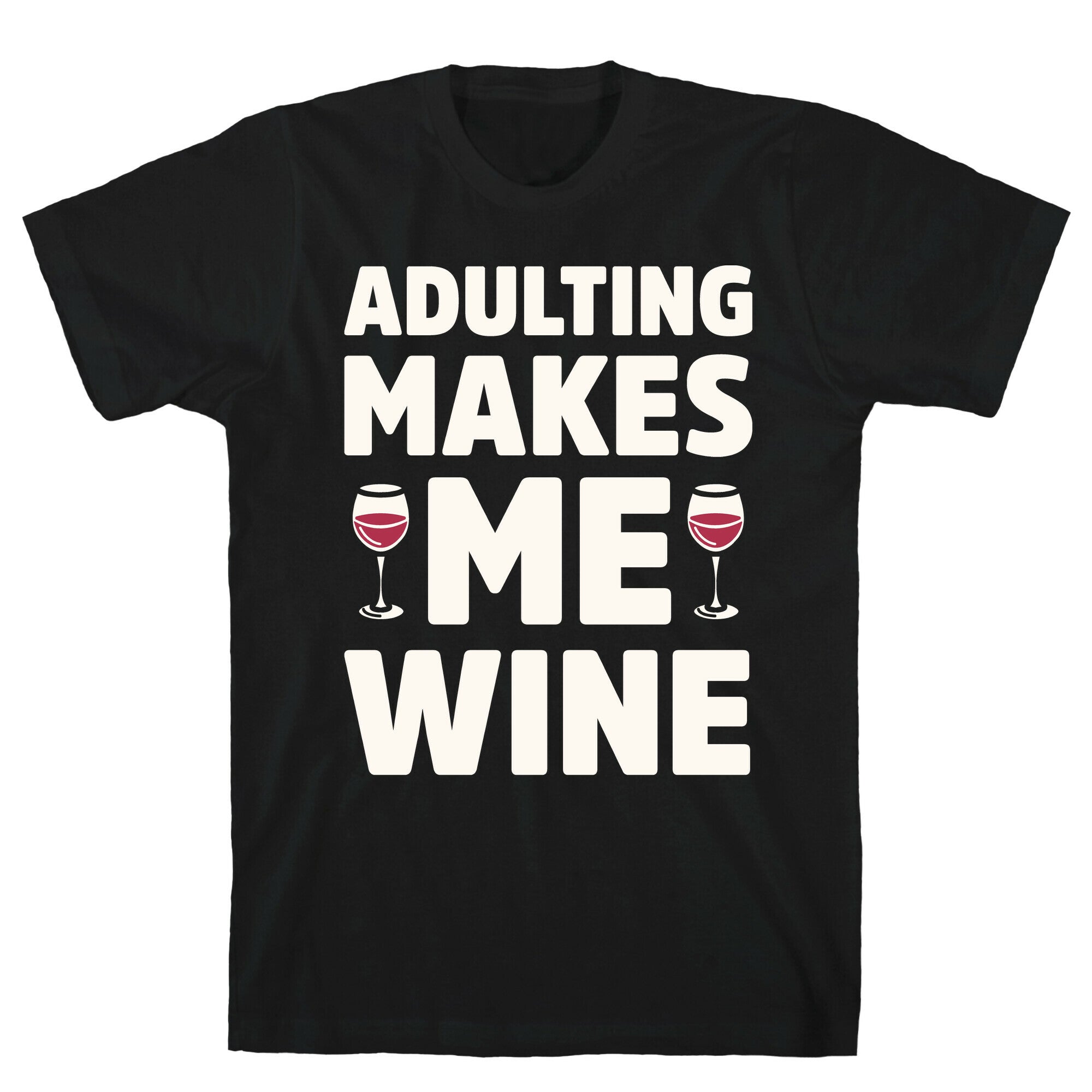 Adulting Makes Me Wine T-Shirt